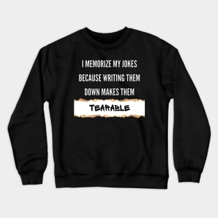 I Memorize My Jokes Because Writing Them Down Makes Them Tearable Funny Pun / Dad Joke (MD23Frd016b) Crewneck Sweatshirt